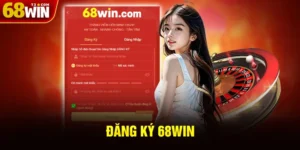 Đăng Ký 68WIN - Hướng Dẫn Đăng Ký Tài Khoản Nhà Cái 68WIN Nhanh Chóng 2025