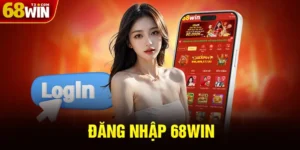 Đăng Nhập 68WIN - Hướng Dẫn Đăng Nhập Tài Khoản Nhà Cái 68WIN Nhanh Chóng 2025
