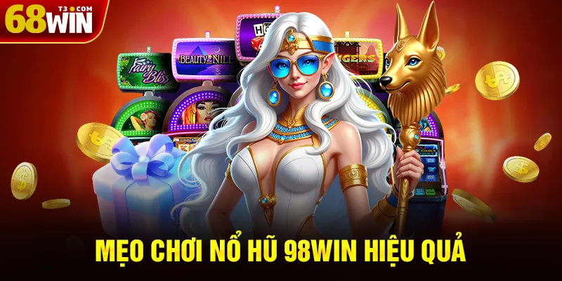Mẹo Chơi Nổ Hũ 98WIN Hiệu Quả