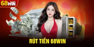 Rút Tiền 68WIN - Hướng Dẫn Rút Tiền Nhà Cái 68WIN Nhanh Chóng 2025