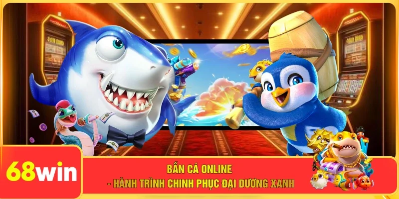 Bắn Cá Online - Hành Trình Chinh Phục Đại Dương Xanh