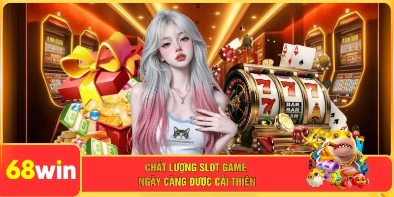 Chất lượng slot game ngày càng được cải thiện
