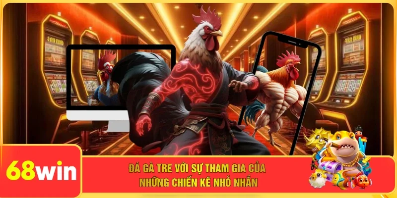 Đá gà tre với sự tham gia của những chiến kê nhỏ nhắn