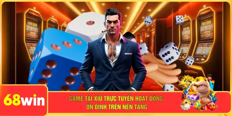 Game tài xỉu trực tuyến hoạt động ổn định trên nền tảng