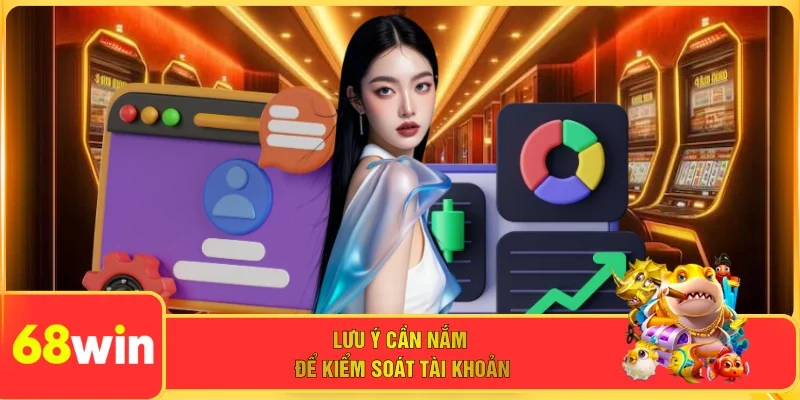 Lưu ý cần nắm để kiểm soát tài khoản 