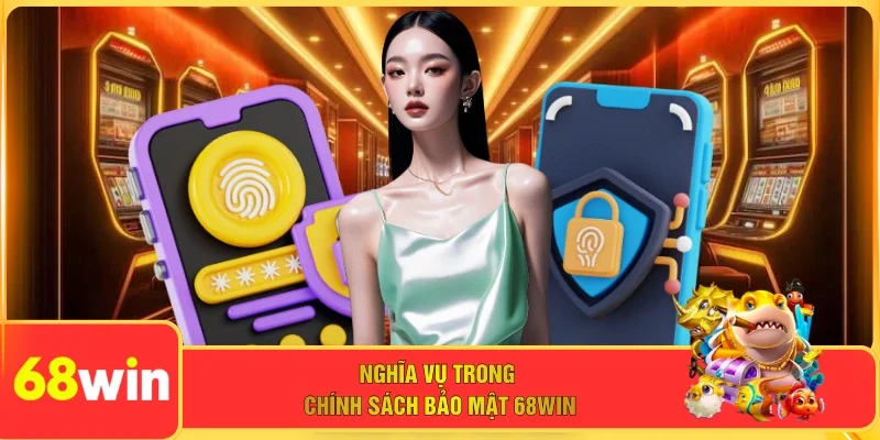 Nghĩa vụ trong chính sách bảo mật 68WIN 
