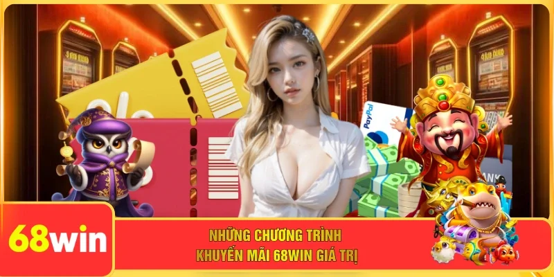 Những chương trình khuyến mãi 68WIN giá trị 