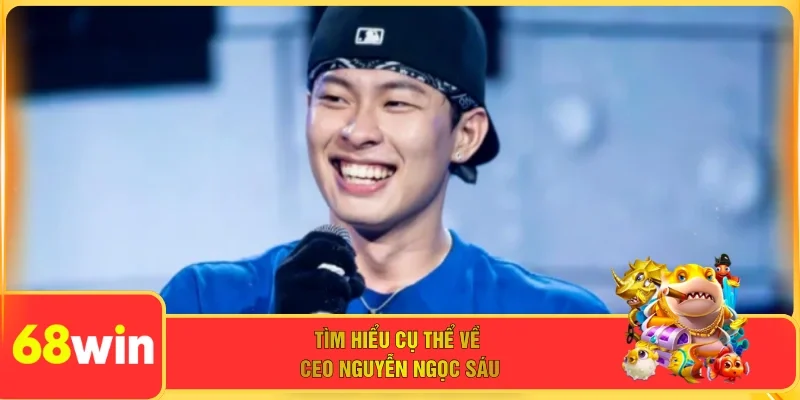 Tìm hiểu cụ thể về CEO Nguyễn Ngọc Sáu